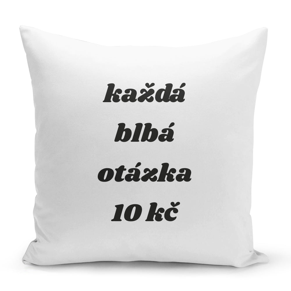 Bílý polštář 40 x 40 cm s motivem Každá blbá otázka 10 Kč