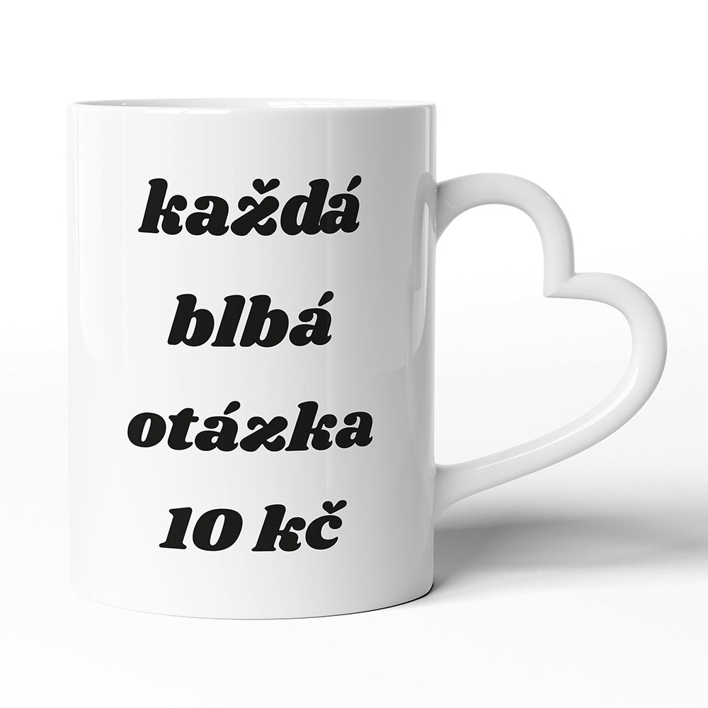 Keramický hrníček s uchem ve tvaru srdce motiv Každá blbá otázka 10 Kč