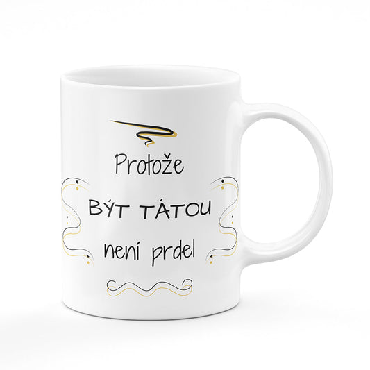 Keramický hrnek bílý motiv Protože být tátou není prdel