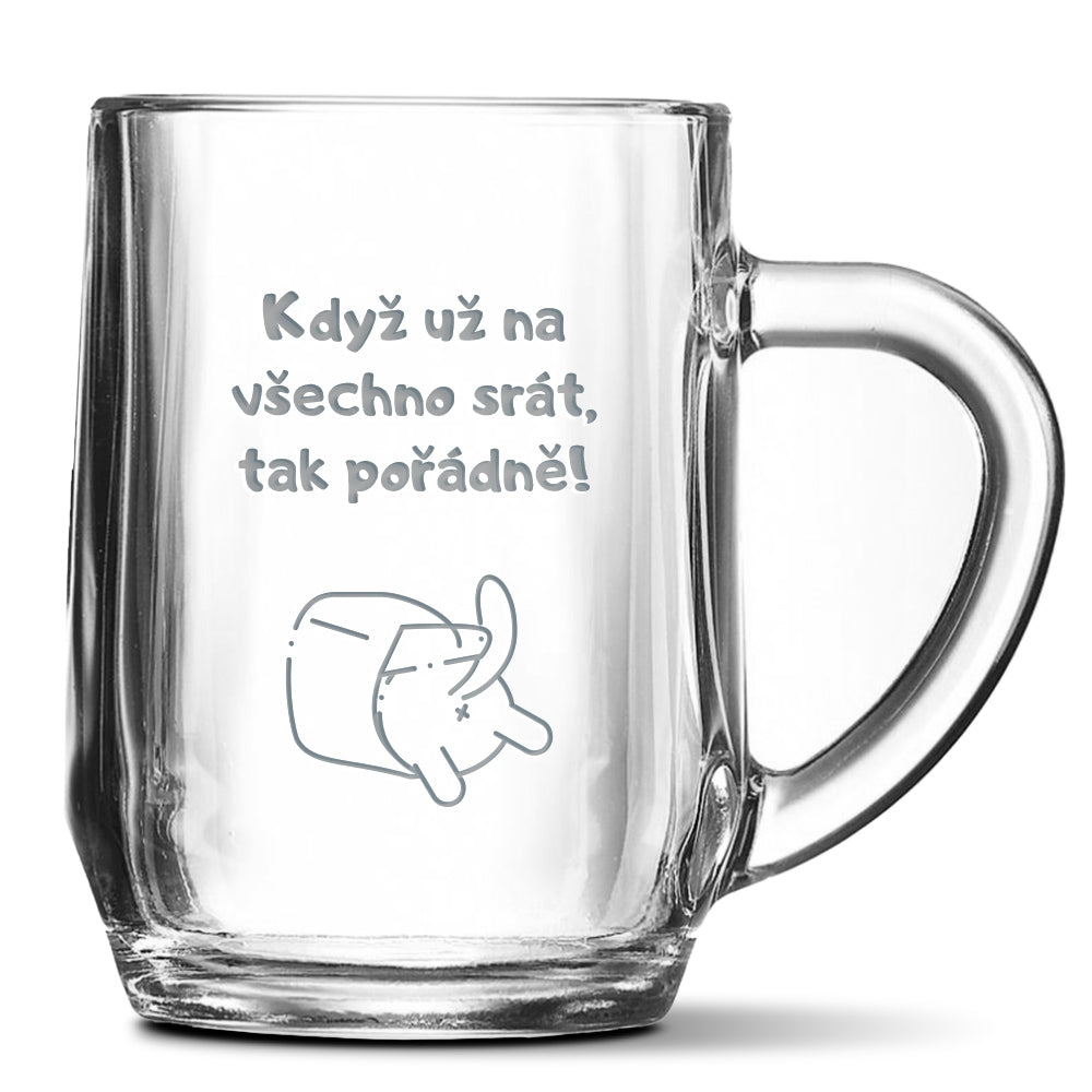 Skleněný pivní půllitr s gravírovaným motivem Když už na všechno…