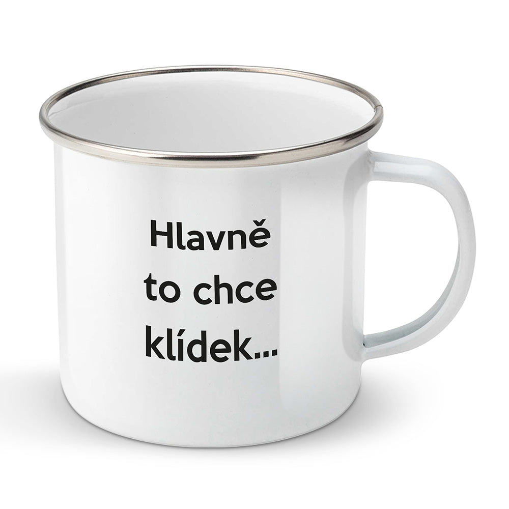 Smaltovaný plecháček motiv Hlavně to chce klídek…