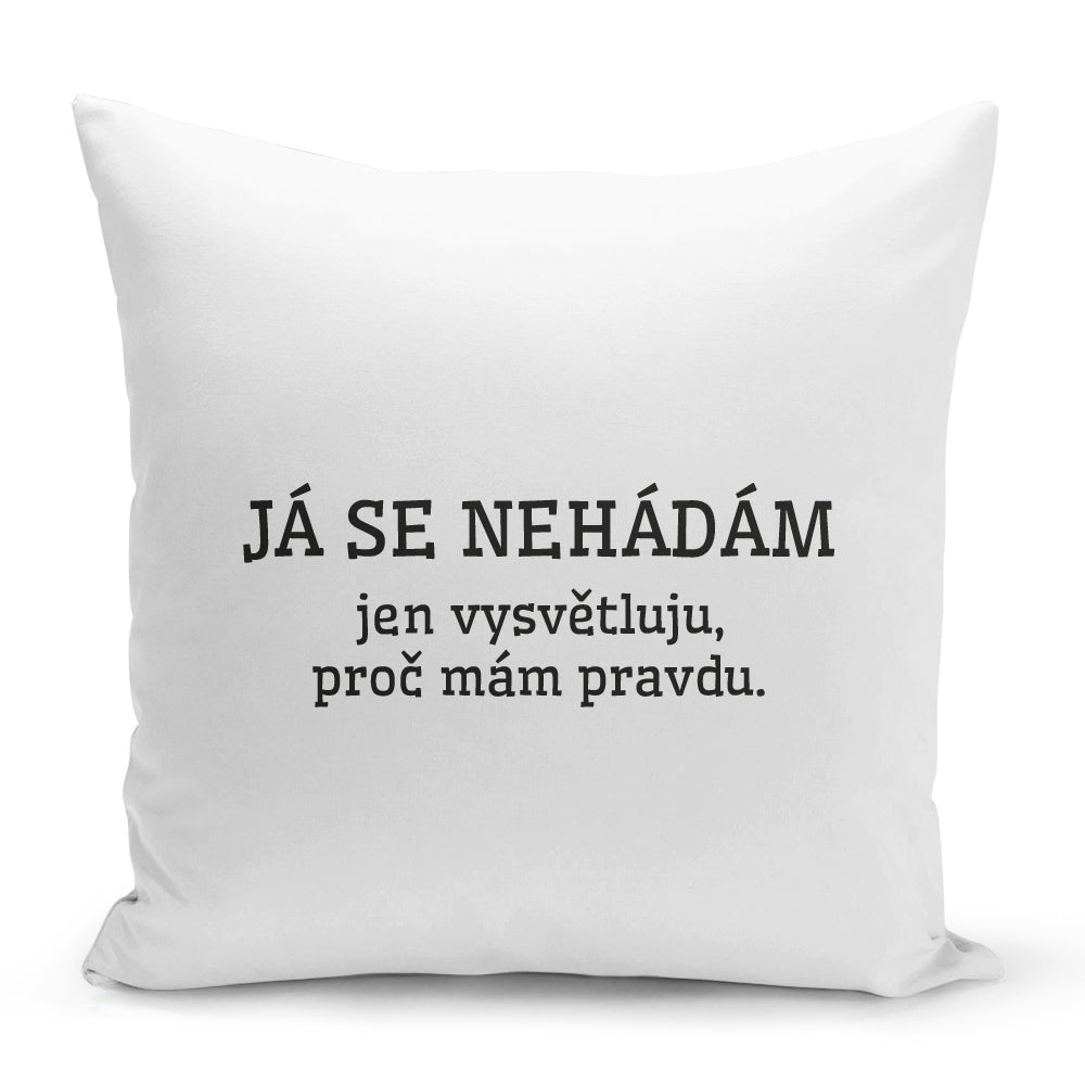 Bílý polštář 40 x 40 cm s motivem Já se nehádám…