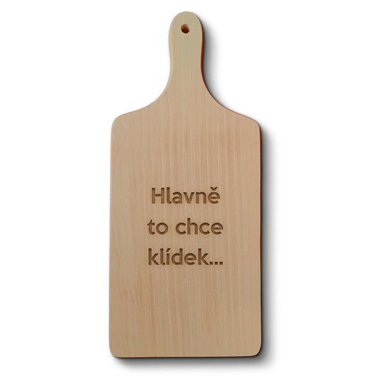 Dřevěné kuchyňské prkénko s gravírovaným motivem Hlavně to chce klídek…