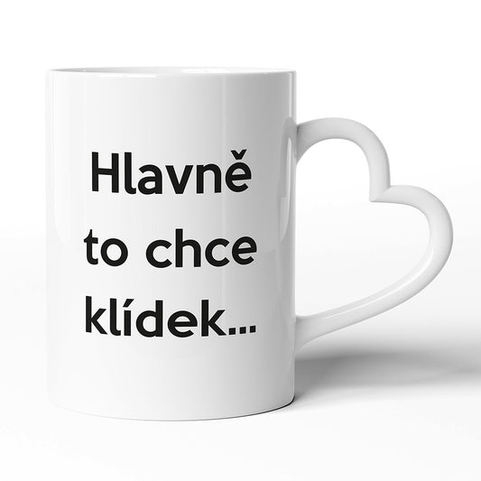 Keramický hrníček s uchem ve tvaru srdce motiv Hlavně to chce klídek…